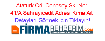 Atatürk+Cd.+Cebesoy+Sk.+No:+41/A+Sahrayıcedit+Adresi+Kime+Ait Detayları+Görmek+için+Tıklayın!
