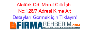 Atatürk+Cd.+Maruf+Cilli+İşh.+No:126/7+Adresi+Kime+Ait Detayları+Görmek+için+Tıklayın!