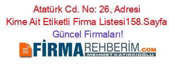 Atatürk+Cd.+No:+26,+Adresi+Kime+Ait+Etiketli+Firma+Listesi158.Sayfa Güncel+Firmaları!