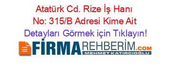 Atatürk+Cd.+Rize+İş+Hanı+No:+315/B+Adresi+Kime+Ait Detayları+Görmek+için+Tıklayın!