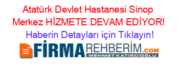 Atatürk+Devlet+Hastanesi+Sinop+Merkez+HİZMETE+DEVAM+EDİYOR! Haberin+Detayları+için+Tıklayın!