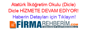 Atatürk+İlköğretim+Okulu+(Dicle)+Dicle+HİZMETE+DEVAM+EDİYOR! Haberin+Detayları+için+Tıklayın!