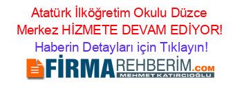 Atatürk+İlköğretim+Okulu+Düzce+Merkez+HİZMETE+DEVAM+EDİYOR! Haberin+Detayları+için+Tıklayın!