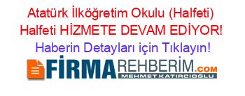 Atatürk+İlköğretim+Okulu+(Halfeti)+Halfeti+HİZMETE+DEVAM+EDİYOR! Haberin+Detayları+için+Tıklayın!