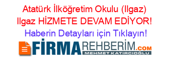 Atatürk+İlköğretim+Okulu+(Ilgaz)+Ilgaz+HİZMETE+DEVAM+EDİYOR! Haberin+Detayları+için+Tıklayın!