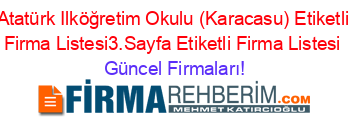 Atatürk+Ilköğretim+Okulu+(Karacasu)+Etiketli+Firma+Listesi3.Sayfa+Etiketli+Firma+Listesi Güncel+Firmaları!