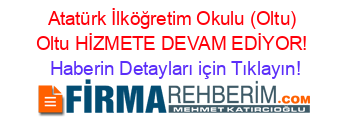 Atatürk+İlköğretim+Okulu+(Oltu)+Oltu+HİZMETE+DEVAM+EDİYOR! Haberin+Detayları+için+Tıklayın!