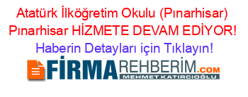 Atatürk+İlköğretim+Okulu+(Pınarhisar)+Pınarhisar+HİZMETE+DEVAM+EDİYOR! Haberin+Detayları+için+Tıklayın!