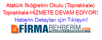 Atatürk+İlköğretim+Okulu+(Toprakkale)+Toprakkale+HİZMETE+DEVAM+EDİYOR! Haberin+Detayları+için+Tıklayın!