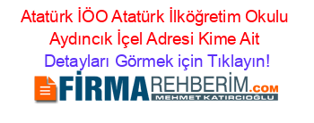 Atatürk+İÖO+Atatürk+İlköğretim+Okulu+Aydıncık+İçel+Adresi+Kime+Ait Detayları+Görmek+için+Tıklayın!