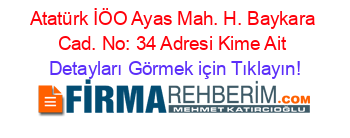 Atatürk+İÖO+Ayas+Mah.+H.+Baykara+Cad.+No:+34+Adresi+Kime+Ait Detayları+Görmek+için+Tıklayın!
