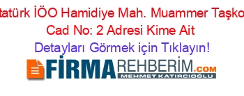 Atatürk+İÖO+Hamidiye+Mah.+Muammer+Taşkoy+Cad+No:+2+Adresi+Kime+Ait Detayları+Görmek+için+Tıklayın!