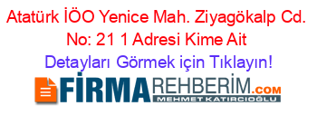 Atatürk+İÖO+Yenice+Mah.+Ziyagökalp+Cd.+No:+21+1+Adresi+Kime+Ait Detayları+Görmek+için+Tıklayın!