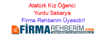 Atatürk+Kız+Öğenci+Yurdu+Sakarya Firma+Rehberim+Üyesidir!