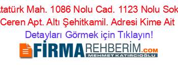 Atatürk+Mah.+1086+Nolu+Cad.+1123+Nolu+Sok.+Ceren+Apt.+Altı+Şehitkamil.+Adresi+Kime+Ait Detayları+Görmek+için+Tıklayın!