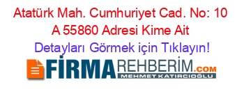 Atatürk+Mah.+Cumhuriyet+Cad.+No:+10+A+55860+Adresi+Kime+Ait Detayları+Görmek+için+Tıklayın!