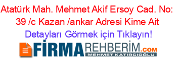 Atatürk+Mah.+Mehmet+Akif+Ersoy+Cad.+No:+39+/c+Kazan+/ankar+Adresi+Kime+Ait Detayları+Görmek+için+Tıklayın!
