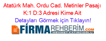 Atatürk+Mah.+Ordu+Cad.+Metinler+Pasajı+K:1+D:3+Adresi+Kime+Ait Detayları+Görmek+için+Tıklayın!