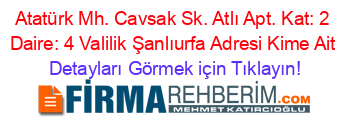 Atatürk+Mh.+Cavsak+Sk.+Atlı+Apt.+Kat:+2+Daire:+4+Valilik+Şanlıurfa+Adresi+Kime+Ait Detayları+Görmek+için+Tıklayın!