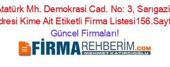 Atatürk+Mh.+Demokrasi+Cad.+No:+3,+Sarıgazi,+Adresi+Kime+Ait+Etiketli+Firma+Listesi156.Sayfa Güncel+Firmaları!