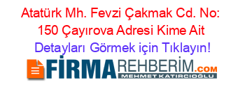 Atatürk+Mh.+Fevzi+Çakmak+Cd.+No:+150+Çayırova+Adresi+Kime+Ait Detayları+Görmek+için+Tıklayın!