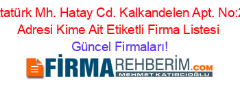 Atatürk+Mh.+Hatay+Cd.+Kalkandelen+Apt.+No:2+Adresi+Kime+Ait+Etiketli+Firma+Listesi Güncel+Firmaları!