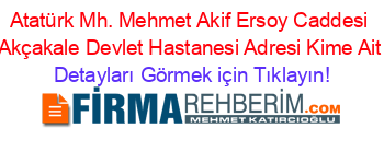 Atatürk+Mh.+Mehmet+Akif+Ersoy+Caddesi+Akçakale+Devlet+Hastanesi+Adresi+Kime+Ait Detayları+Görmek+için+Tıklayın!