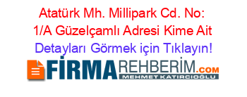 Atatürk+Mh.+Millipark+Cd.+No:+1/A+Güzelçamlı+Adresi+Kime+Ait Detayları+Görmek+için+Tıklayın!