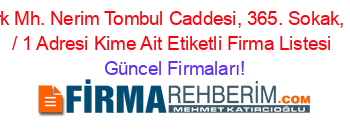 Atatürk+Mh.+Nerim+Tombul+Caddesi,+365.+Sokak,+No:+7+/+1+Adresi+Kime+Ait+Etiketli+Firma+Listesi Güncel+Firmaları!