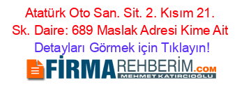 Atatürk+Oto+San.+Sit.+2.+Kısım+21.+Sk.+Daire:+689+Maslak+Adresi+Kime+Ait Detayları+Görmek+için+Tıklayın!