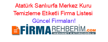 Atatürk+Sanlıurfa+Merkez+Kuru+Temizleme+Etiketli+Firma+Listesi Güncel+Firmaları!