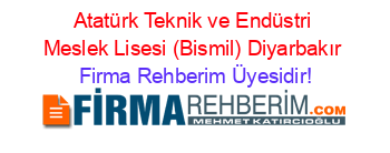 Atatürk+Teknik+ve+Endüstri+Meslek+Lisesi+(Bismil)+Diyarbakır Firma+Rehberim+Üyesidir!