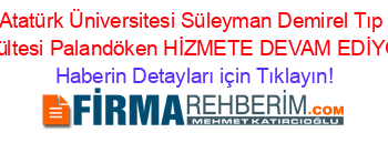 Atatürk+Üniversitesi+Süleyman+Demirel+Tıp+Fakültesi+Palandöken+HİZMETE+DEVAM+EDİYOR! Haberin+Detayları+için+Tıklayın!