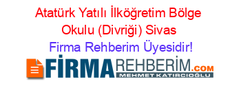 Atatürk+Yatılı+İlköğretim+Bölge+Okulu+(Divriği)+Sivas Firma+Rehberim+Üyesidir!