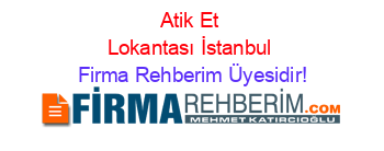 Atik+Et+Lokantası+İstanbul Firma+Rehberim+Üyesidir!