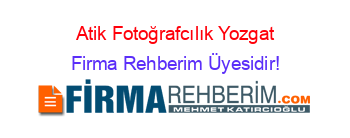 Atik+Fotoğrafcılık+Yozgat Firma+Rehberim+Üyesidir!