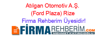 Atılgan+Otomotiv+A.Ş.+(Ford+Plaza)+Rize Firma+Rehberim+Üyesidir!