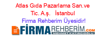 Atlas+Gıda+Pazarlama+San.ve+Tic.+A.ş.+ +İstanbul Firma+Rehberim+Üyesidir!