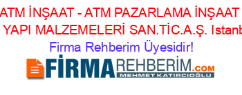 ATM+İNŞAAT+-+ATM+PAZARLAMA+İNŞAAT+VE+YAPI+MALZEMELERİ+SAN.TİC.A.Ş.+Istanbul Firma+Rehberim+Üyesidir!