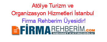 Atölye+Turizm+ve+Organizasyon+Hizmetleri+İstanbul Firma+Rehberim+Üyesidir!