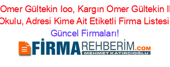 Atunkent+Omer+Gültekin+Ioo,+Kargın+Omer+Gültekin+Ilköğretim+Okulu,+Adresi+Kime+Ait+Etiketli+Firma+Listesi Güncel+Firmaları!