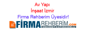 Av+Yapı+İnşaat+İzmir Firma+Rehberim+Üyesidir!