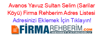 +Avanos+Yavuz+Sultan+Selim+(Sarilar+Köyü)+Firma+Rehberim+Adres+Listesi Adresinizi+Eklemek+İçin+Tıklayın!