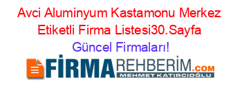 Avci+Aluminyum+Kastamonu+Merkez+Etiketli+Firma+Listesi30.Sayfa Güncel+Firmaları!