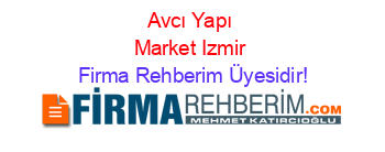 Avcı+Yapı+Market+Izmir Firma+Rehberim+Üyesidir!