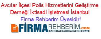 Avcılar+İlçesi+Polis+Hizmetlerini+Geliştirme+Derneği+İktisadi+İşletmesi+İstanbul Firma+Rehberim+Üyesidir!