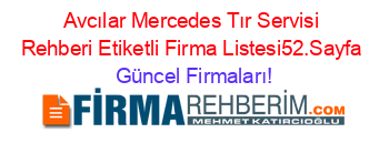 Avcılar+Mercedes+Tır+Servisi+Rehberi+Etiketli+Firma+Listesi52.Sayfa Güncel+Firmaları!