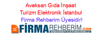 Aveksan+Gıda+İnşaat+Turizm+Elektronik+İstanbul Firma+Rehberim+Üyesidir!