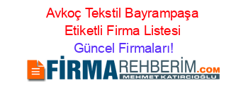 Avkoç+Tekstil+Bayrampaşa+Etiketli+Firma+Listesi Güncel+Firmaları!