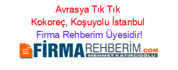 Avrasya+Tık+Tık+Kokoreç,+Koşuyolu+İstanbul Firma+Rehberim+Üyesidir!